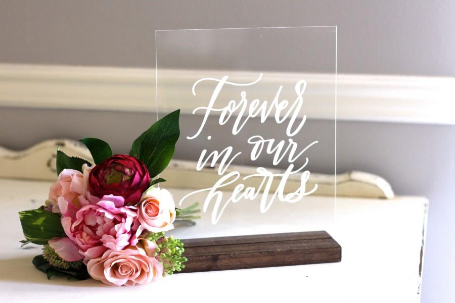 Свадьба - Forever in Our Hearts Sign, Acrylic Wedding Sign, Custom 8x10 Calligraphy Acrylic Sign, Rustic Vintage Modern Weddings