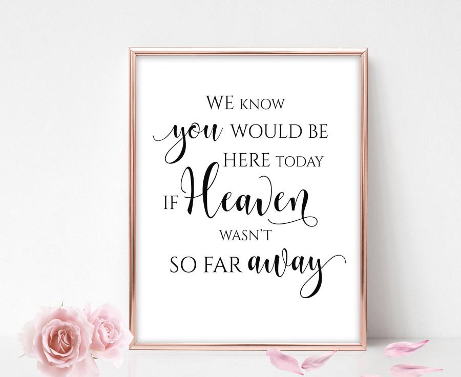 Свадьба - We Know You Would Be Here Today If Heaven Wasn't So Far Away Wedding Memorial Sign for Wedding Instant Download Printable Calligraphy Sign
