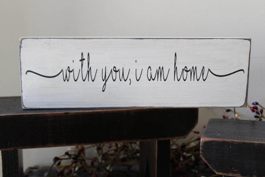 Wedding - with you I am home Wood Sign, Marriage Sign, Wedding Sign, Wedding Decoration, Engagement Sign, Family Sign, Love, Sweetheart, romance