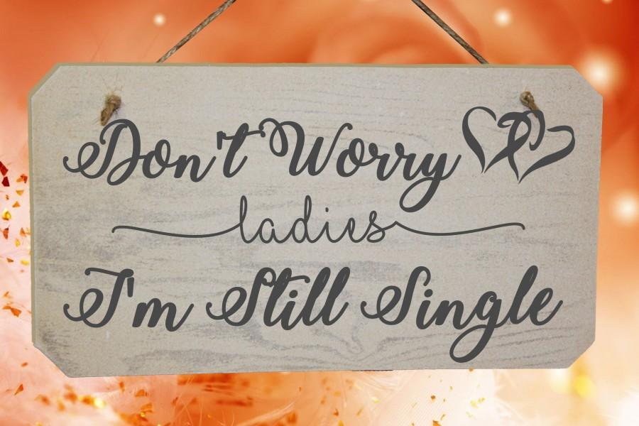 Wedding - Don't Worry Ladies I'm Still Single Wooden Page Boy Wedding Sign - Rustic Wedding Sign - Pageboy Sign - Funny Wedding Idea