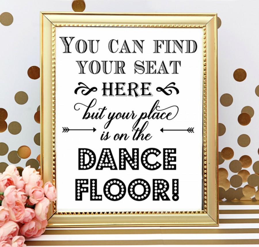Hochzeit - You can find your seat here but your place is on the dance floor . WEdding Seating Assignment Sign. Wedding decorations.  Wedding  Signage.