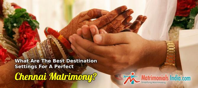Mariage - What Are The Best Destination Settings For A Perfect Chennai Matrimony?