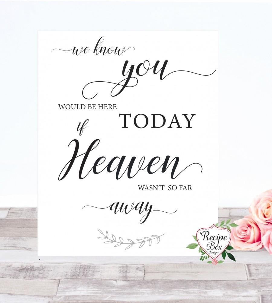 Wedding - We Know You Would Be Here Today If Heaven Wasn't So Far Away Wedding Memorial Sign, Remembrance Memorandum Table Sign, Wedding Sign NO Frame
