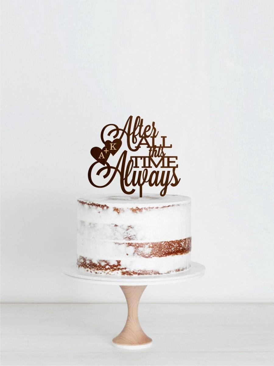 Wedding - Always Wedding Cake Topper, After All This Time Cake Topper, Personalised Script Cake Topper, Custom Cake Topper, Wooden Cake Topper, Golden