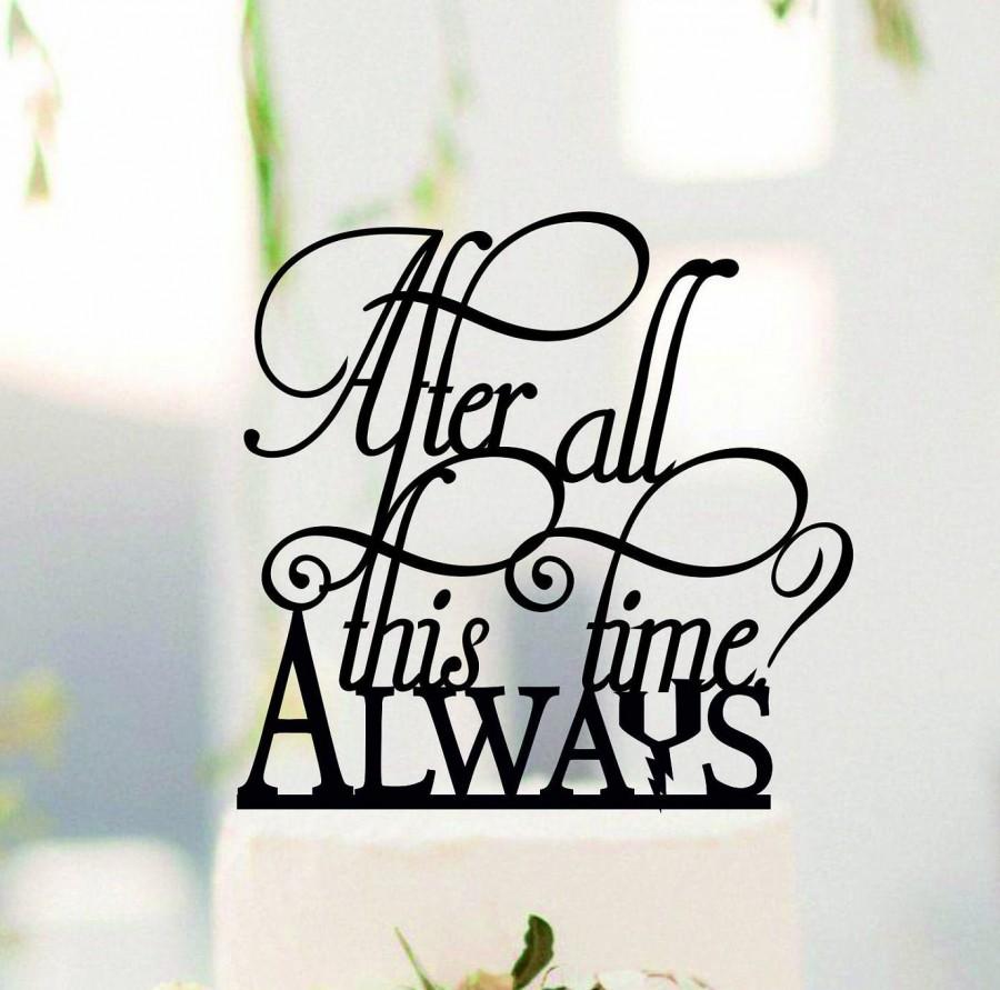 Hochzeit - After all this time - Always Cake Topper, Cake Topper Always, Custom Wedding Topper, Personalized topper#149