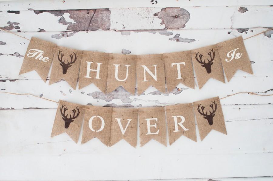 Wedding - The Hunt Is Over Banner,  Hunting Bridal Shower Decor, Stag Deer Wedding Theme, Hunting Sign, Engagement Sign,  B306