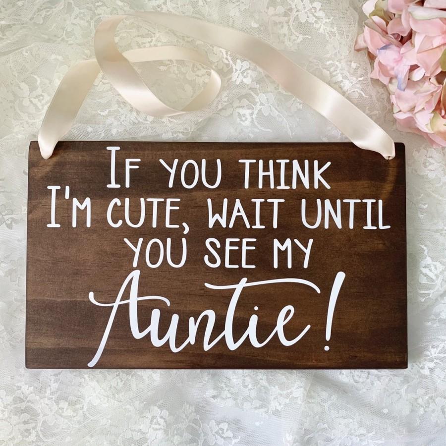 Wedding - If you think I'm cute wait until you see my Auntie Wood Ring Bearer Sign, Here Comes my Auntie, Rustic Wedding Decor, Flower Girl Sign