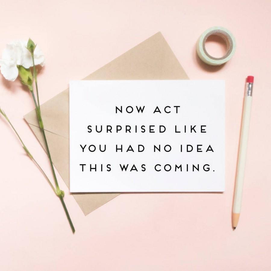 Wedding - now ACT SURPRISED like you had no idea this was coming!, funny wedding card, proposal card, bridesmaid proposal card / SKU: LNBM29