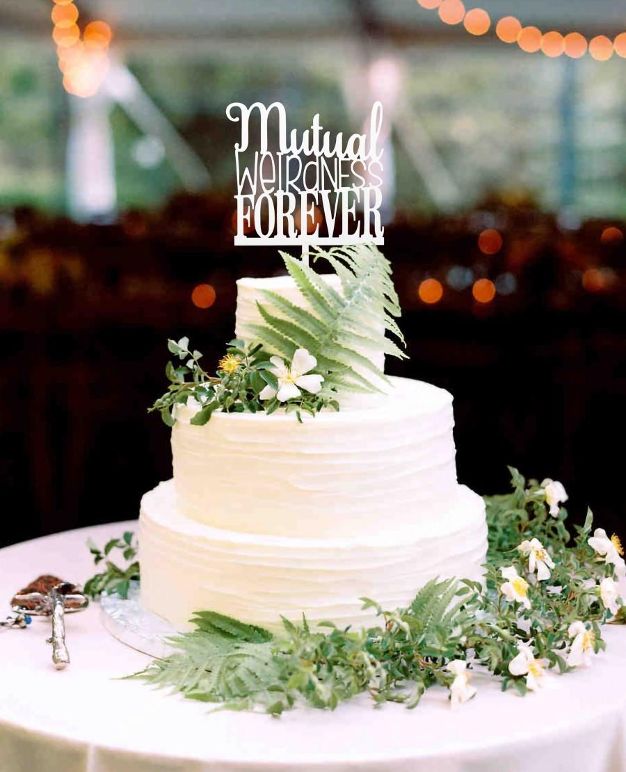Wedding - Mutual Weirdness Forever - Cake Topper for Any Occasion, Wedding, Anniversary - Custom, Personalized - Any Color, Glitter, Mirror
