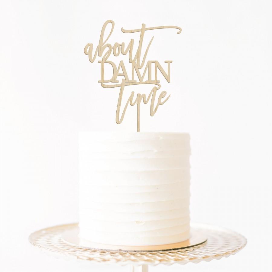 Hochzeit - About Damn Time Cake Topper, Engagement Cake Topper, Wedding Cake Topper, Bridal Shower Cake Topper, Bachelorette, Engagement Party Decor