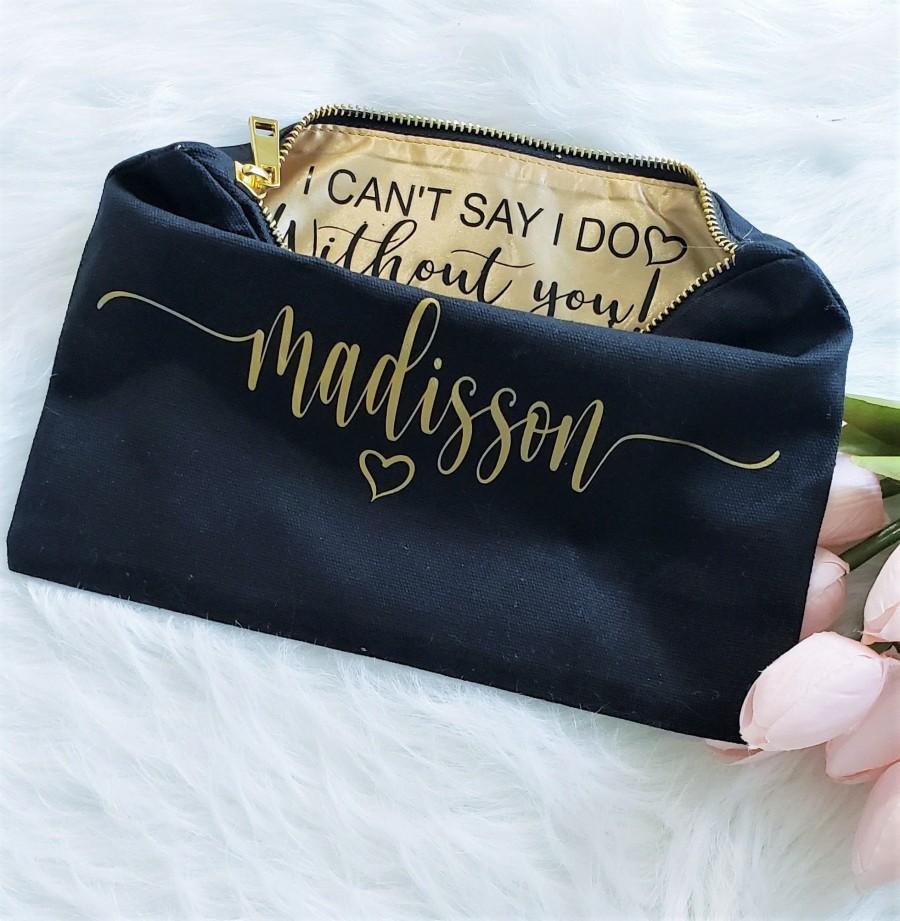 Hochzeit - I can't say I do without you, Personalized Makeup bag, Bridesmaid Proposal Gift, Bridesmaid Makeup Bag, Custom Bridesmaid Gift, Cosmetic Bag