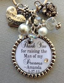 wedding photo - MOTHER Of The GROOM Gift Mother Of Bride- PERSONALIZED Keychain- Thank You For Raising Man Of My Dreams, Blessed To Marry, Thank You Gift