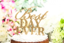 wedding photo - Cake Topper Gold Glitter Best Day Ever Cake Topper - Glittered Acrylic - Gold Wedding Cake Topper