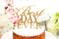 wedding photo - Cake Topper Gold Glitter Best Day Ever Cake Topper - Glittered Acrylic - Gold Wedding Cake Topper
