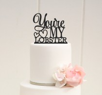 wedding photo - You're My Lobster Wedding Cake Topper - Custom Cake Topper