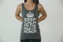 wedding photo - Jersey Tank Top available in many colors saying Keep Calm I'm The Maid of Honor. Tank Top for Bachelorette Party, Wedding and Bridesmaids