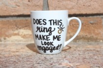 wedding photo - Does This Ring Make Me Look Engaged? Ceramic Hand Painted Mug - Engagement - Hand Painted - Personalized - Coffee Mug