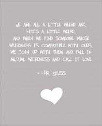 wedding photo - Dr. Seuss Weird Love Quote Print