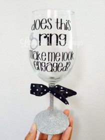wedding photo - does this ring make me look engaged wine glass, personalized engagement gift, engagement wine glasses, glittered wine glass