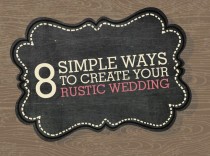 wedding photo - 8 Simple Ways To Create Your Own Rustic Wedding Details (Infographic)