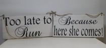 wedding photo - 2 Rustic Wedding Signs set Too Late To Run Because Here She Comes 2 signs Ring Bearer Flower girl Ceremony Country