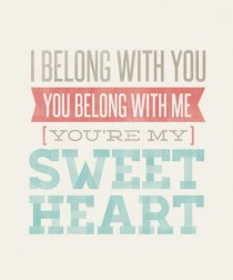 wedding photo - I Belong With You, You Belong With Me, You're My Sweetheart - 8x10- Rustic - Vintage Style - Typographic Art Print - Song Lyrics
