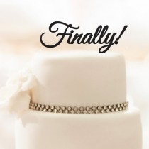wedding photo - Wedding Cake Topper - Finally! - Acrylic Cake Topper