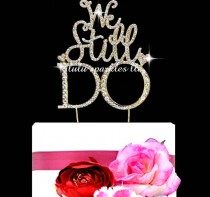 wedding photo - We Still Do Anniversary or Wedding Vow renewal Cake topper Rhinestone crystal cake pick Gold Tone or Silver Free Shipping