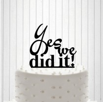 wedding photo -  Yes we did it Cake Topper or Table Sign Cake Decor Table Decor Custom Wedding Cake Topper Custom Table Sign