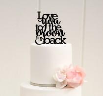 wedding photo - Wedding Cake Topper - Love You To The Moon and Back Cake Topper - To the Moon and Back Cake Topper