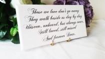wedding photo - Wedding  Sign, Memorial Plaque, Memorial quotes, Those We Love Don't Go Away, They Walk Beside Us Day By Day Gift, In Memory Of Sign, 227