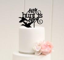 wedding photo - Our Hunt is Over Duck Hunting Wedding Cake Topper - Custom Cake Topper