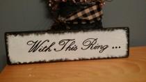 wedding photo - shabby chic Wedding sign, With this Ring, wedding quote, wood distressed, rustic wedding,   Vintage inspired sign