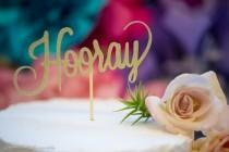 wedding photo - Gold Glitter Cake Topper - Hooray Script Birthday Cake Decor - Weddings or Any Party Cake Centerpiece Decoration - Modern Boho Chic Cake
