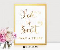 wedding photo - Love Is Sweet Take A Treat GOLD FOIL PRINT Wedding Sign Reception Signage Poster Decor Calligraphy Typography Keepsake Gift Bride 8x10 5x7