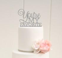 wedding photo - Glitter You're My Favorite Wedding Cake Topper - Custom Sparkle Cake Topper