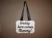 wedding photo - Wedding Ring Bearer Plaque Sign- Daddy, Here Comes Mommy- Here Comes the Bride; Custom words and lettering