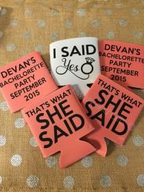 wedding photo - That's what she said!, I said Yes!, Personalized coozies, drink coozies, bachelorette party favor