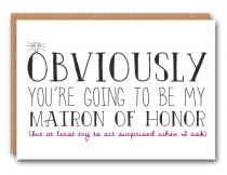 wedding photo - Obviously you're going to be my Matron of Honor (but at least try to act surprised when I ask) - Wedding Stationary, Matron of Honor Card