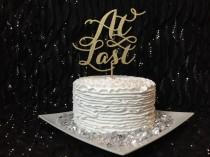 wedding photo - At Last Cake Topper, Wedding Cake Topper, Engagement Cake Topper, Bridal Shower Cake Topper, Anniversary Cake Topper