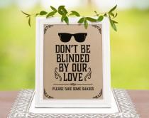 wedding photo - Rustic wedding decor: dont be blinded by our love printable sign on a kraft paper. Wedding favors rustic decorations. Sunglasses favors sign
