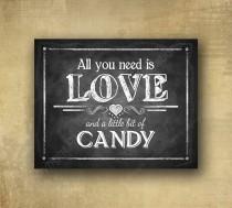wedding photo - All You Need is Love and Candy, Candy Bar Wedding sign - PRINTED chalkboard signage - with optional add ons