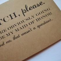 Maid Of Honor 11 Weddbook B Tch Please Maid Of Honor Card You Re Obviously Going To Be My Funny Bridesmaid Kraft Cards Wil