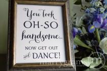 wedding photo - Wedding Bathroom Sign - You Look Oh So Handsome.. Now Get Out and DANCE- Wedding Reception Signage -Toiletries Sign - Numbers SS02