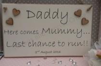 wedding photo - Daddy here comes Mummy Last chance to run sign plaque with date Flowergirl Pageboy Bridesmaid
