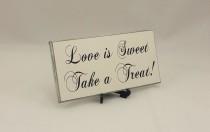 wedding photo - Wedding Signs, Love Is Sweet Take a Treat, Handmade White Plaque,Candy Buffet Sign,Wedding Signage,Custom Wood Sign, Photo Prop,124