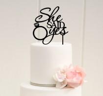 wedding photo - She Said Yes Cake Topper - Bridal Shower Cake Topper