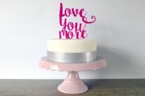 wedding photo - Love You More - Script Typography Wedding Cake Topper - Choose Any Colour