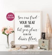wedding photo - You can find your seat here but your place is on the dance floor sign Wedding signage printable Reception seating Wedding sign calligraphy
