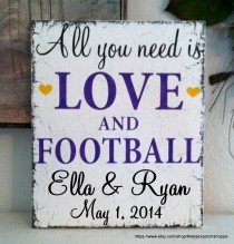 wedding photo - All You Need Is LOVE And FOOTBALL - Custom - Personalized - 10 X 12 - Vintage Chic Wedding Signs